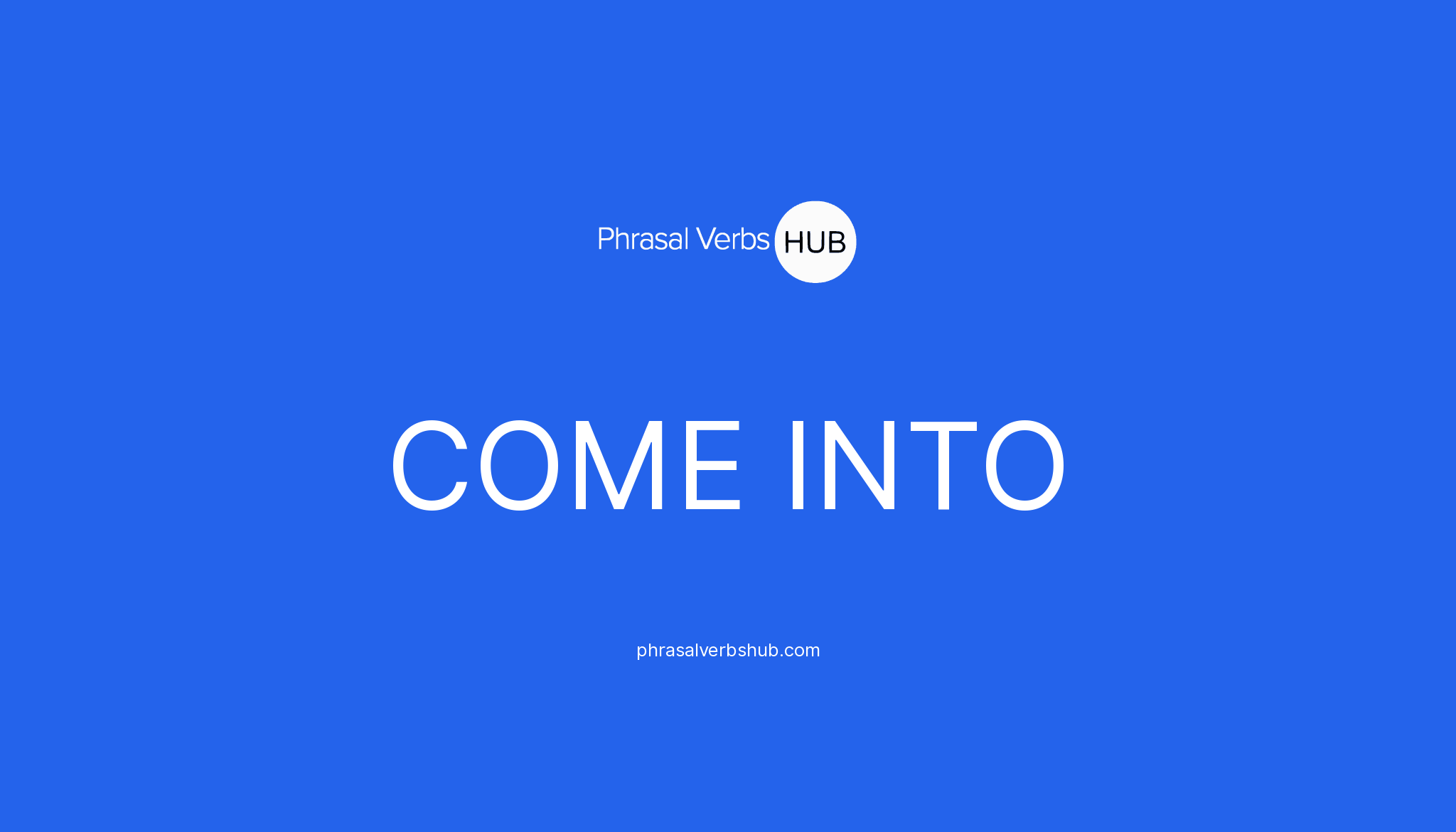 come-into-phrasal-verb-meaning-examples